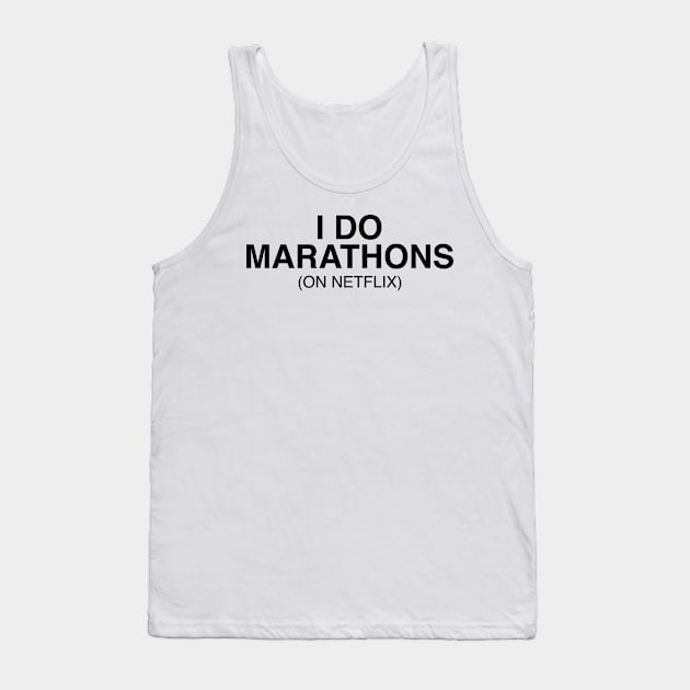 I do marathons (on netflix) Tank Top by GeekandNerdyStuff